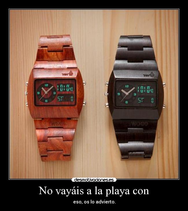 No vayáis a la playa con - eso, os lo advierto.