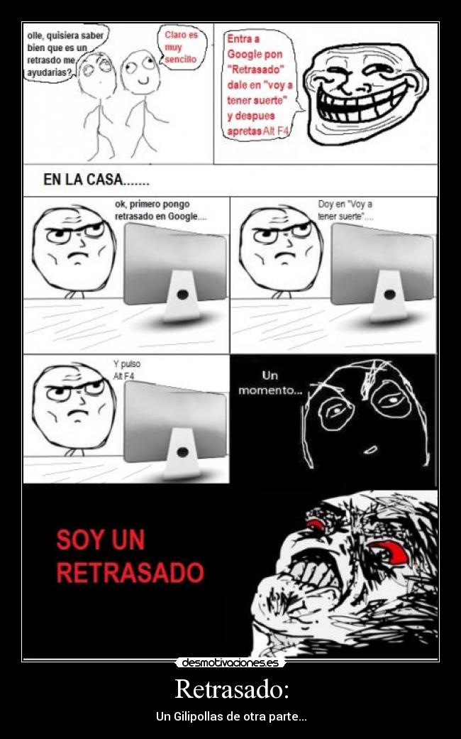 Retrasado: - Un Gilipollas de otra parte...