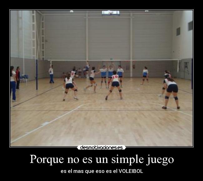 Porque no es un simple juego - es el mas que eso es el VOLEIBOL