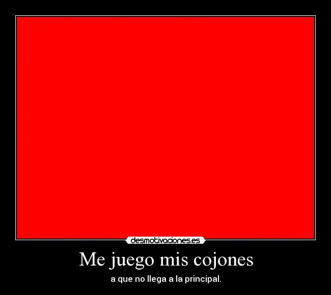 Me juego mis cojones -