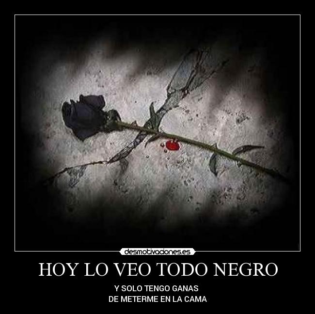 HOY LO VEO TODO NEGRO -