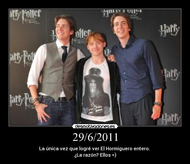 29/6/2011 - La única vez que logré ver El Hormiguero entero.
¿La razón? Ellos =)