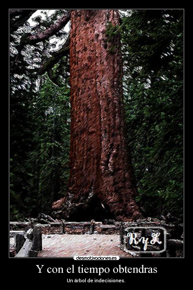 Y con el tiempo obtendras -