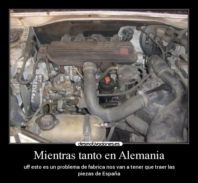 Mientras tanto en Alemania - uff esto es un problema de fabrica nos van a tener que traer las piezas de España