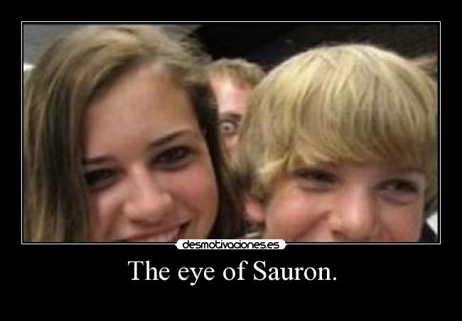 The eye of Sauron. -