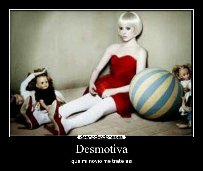 Desmotiva - que mi novio me trate asi
