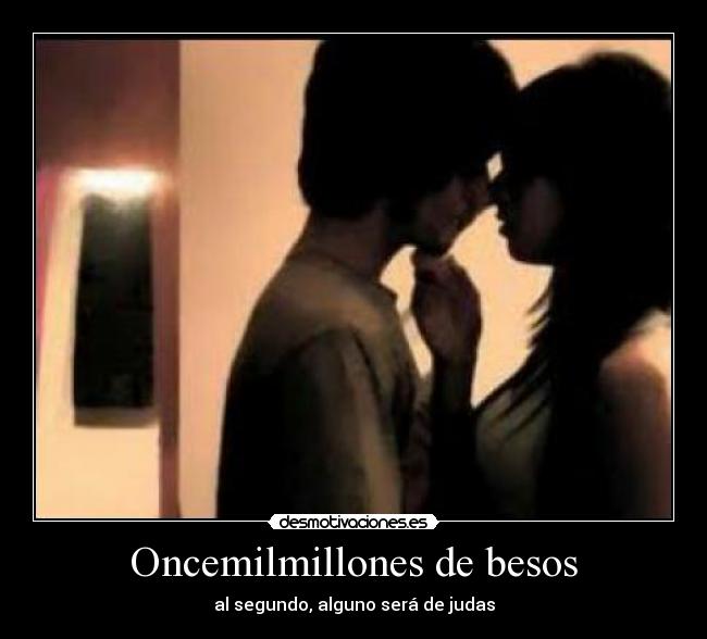 Oncemilmillones de besos - al segundo, alguno será de judas