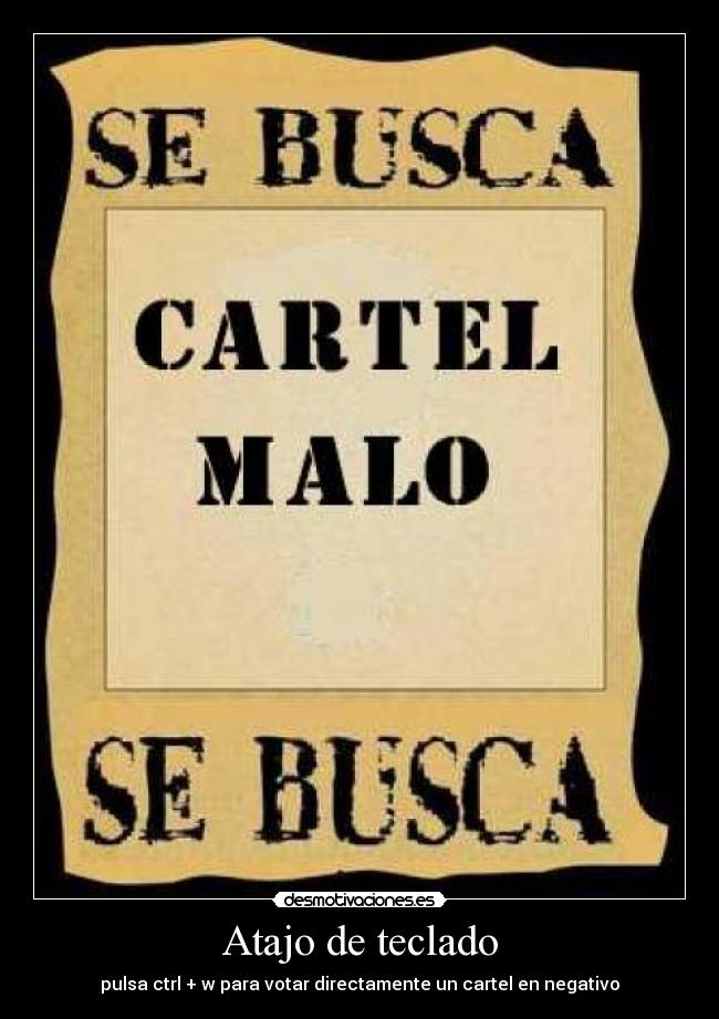 Atajo de teclado - pulsa ctrl + w para votar directamente un cartel en negativo