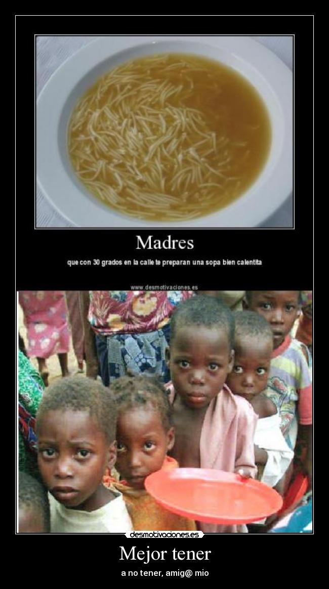 Mejor tener - a no tener, amig@ mio