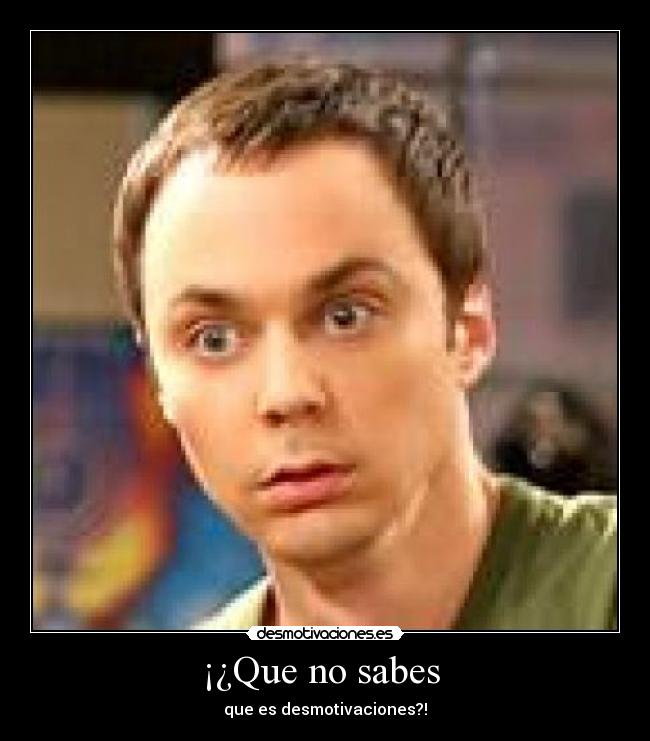 ¡¿Que no sabes  - que es desmotivaciones?!