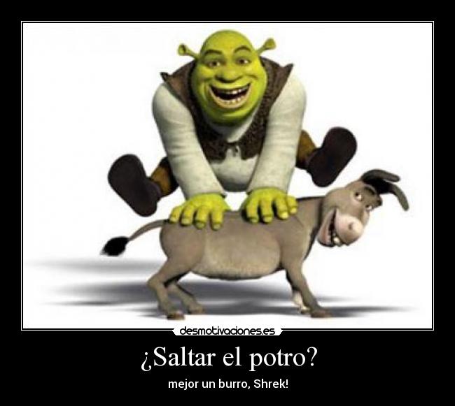 ¿Saltar el potro? - mejor un burro, Shrek!