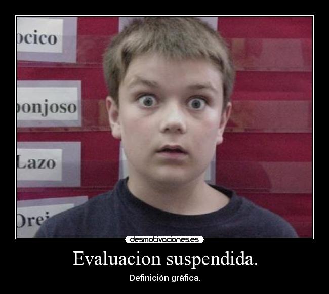 Evaluacion suspendida. -