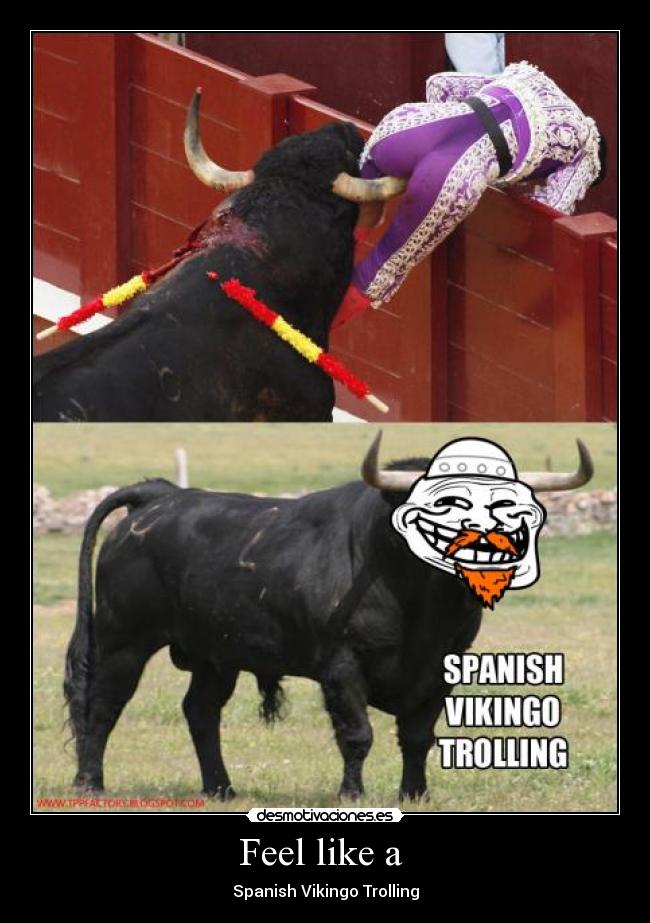 Feel like a - Spanish Vikingo Trolling