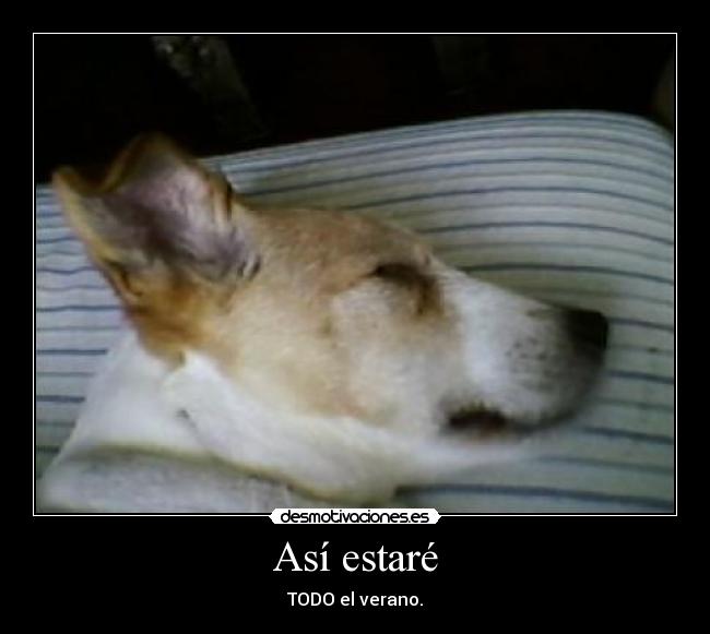 Así estaré - TODO el verano.