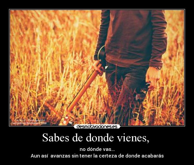 Sabes de donde vienes,  - 