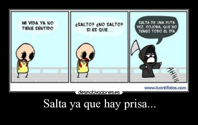 Salta ya que hay prisa... -