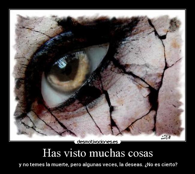 Has visto muchas cosas - 