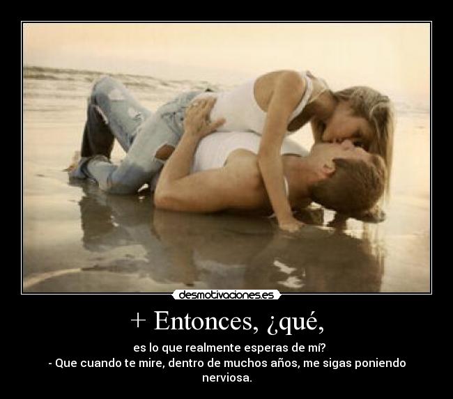 + Entonces, ¿qué, -