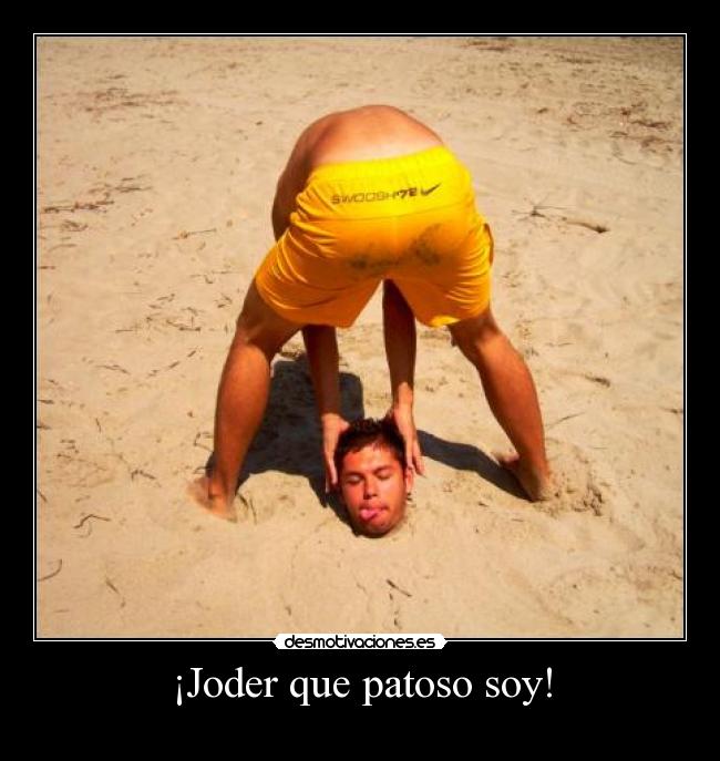 ¡Joder que patoso soy! - 