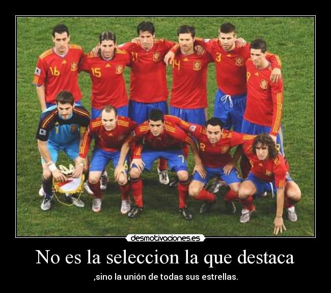 No es la seleccion la que destaca - ,sino la unión de todas sus estrellas.