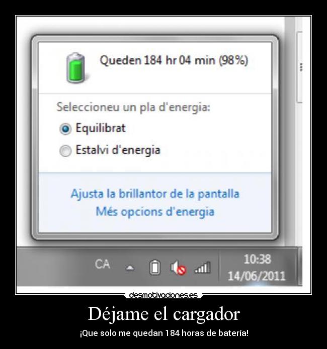 Déjame el cargador - ¡Que solo me quedan 184 horas de batería!