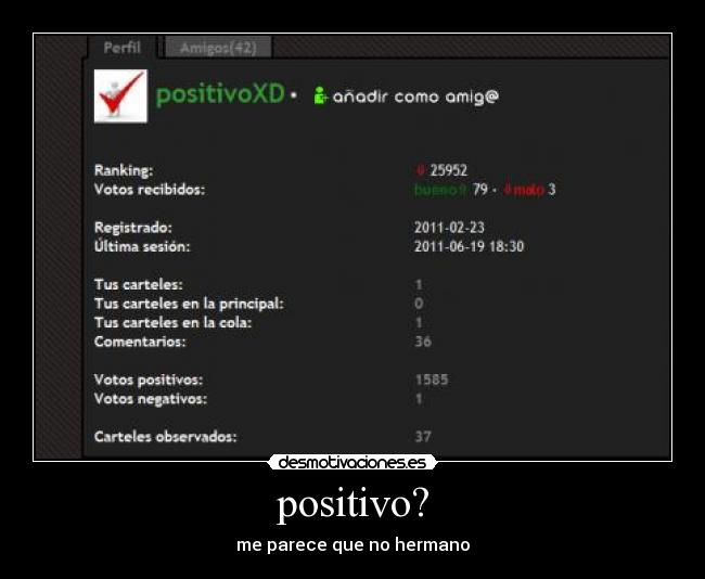 positivo? - me parece que no hermano