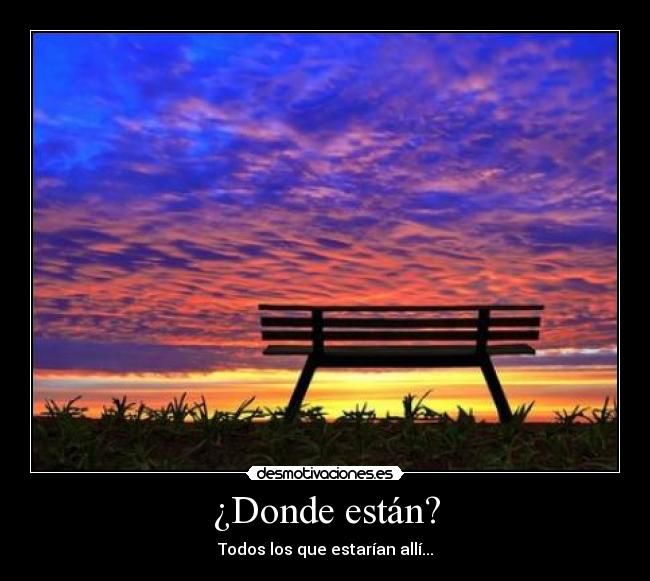 ¿Donde están? - Todos los que estarían allí...