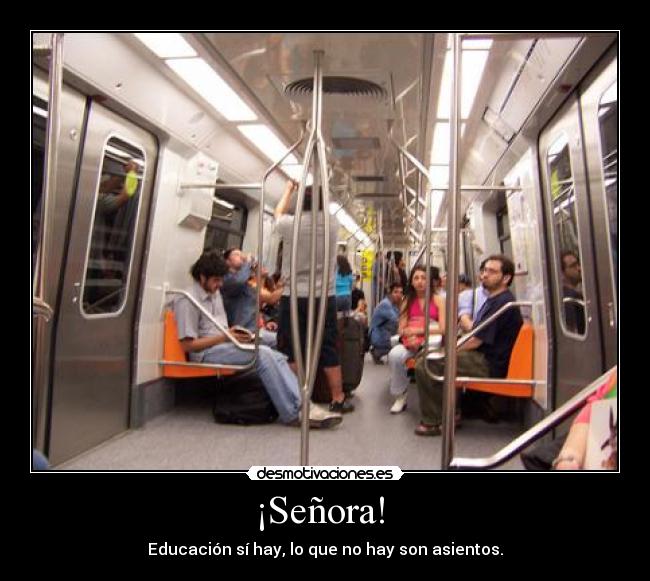 ¡Señora! - Educación sí hay, lo que no hay son asientos.