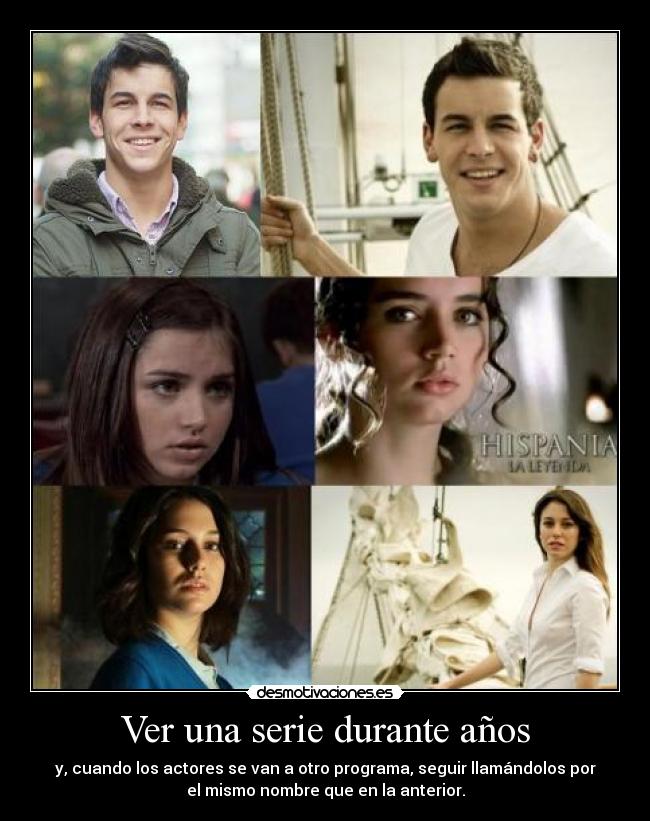 Ver una serie durante años - y, cuando los actores se van a otro programa, seguir llamándolos por
el mismo nombre que en la anterior.