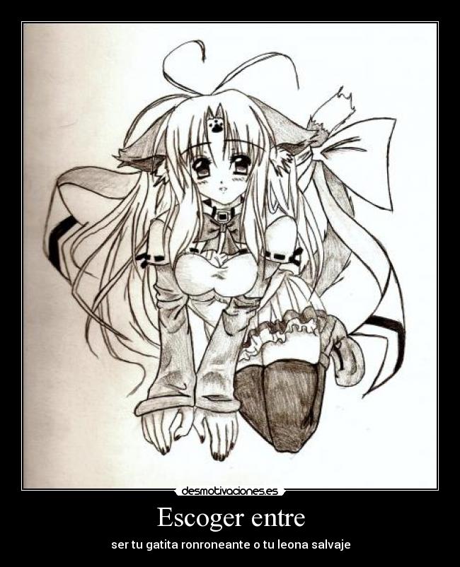 Escoger entre - ser tu gatita ronroneante o tu leona salvaje