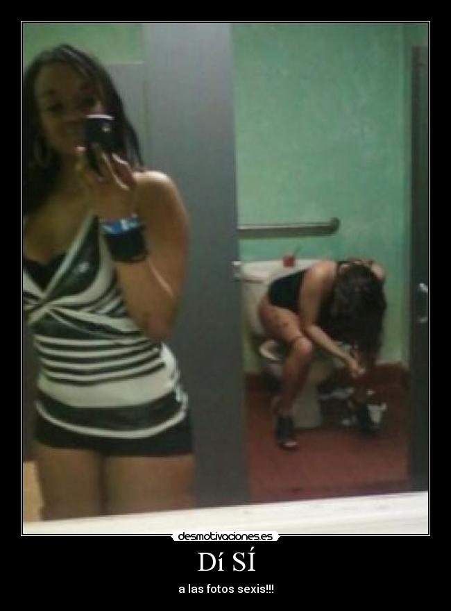 Dí SÍ - a las fotos sexis!!!