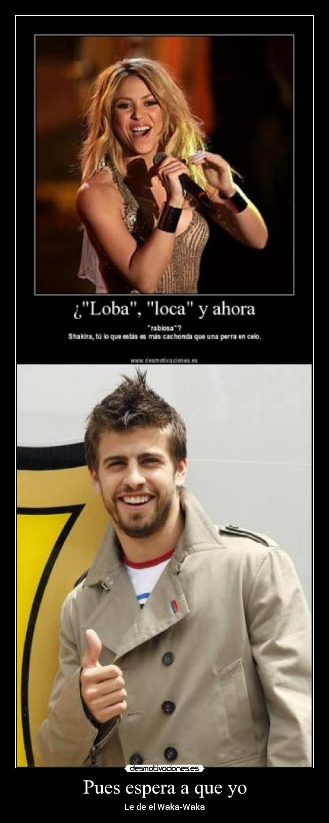 Pues espera a que yo - Le de el Waka-Waka