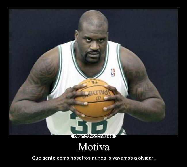 Motiva - Que gente como nosotros nunca lo vayamos a olvidar .