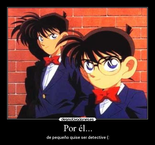 Por él... - de pequeño quise ser detective (:
