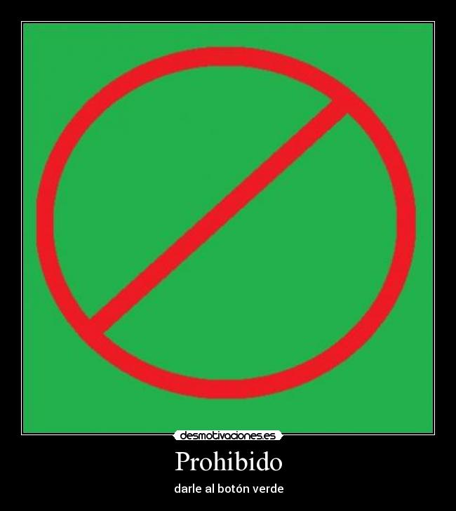 Prohibido - darle al botón verde