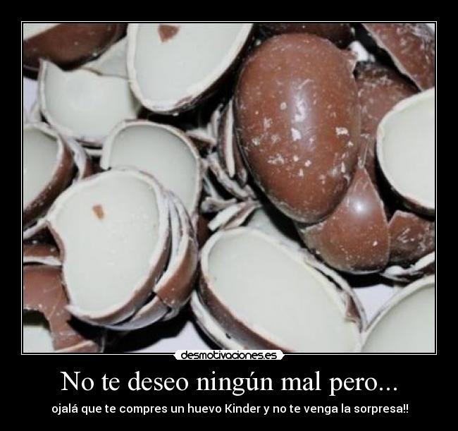 No te deseo ningún mal pero... - 