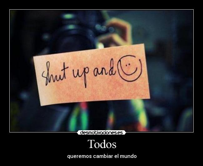Todos - queremos cambiar el mundo