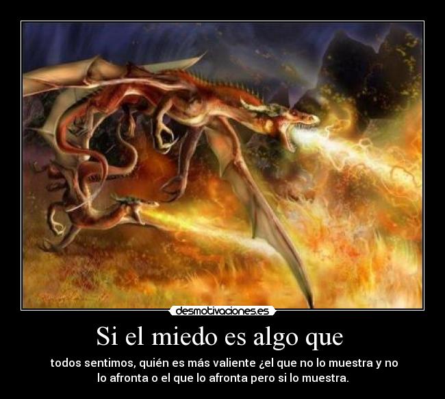 Si el miedo es algo que  - 