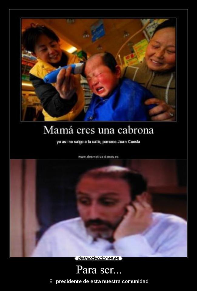 Para ser... - El presidente de esta nuestra comunidad