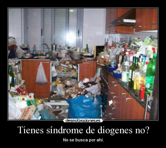 Tienes síndrome de diogenes no? - 
