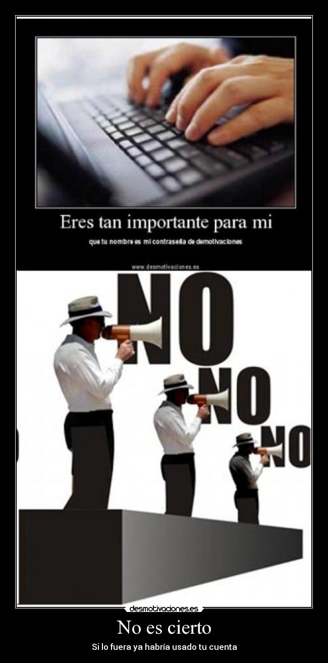 No es cierto - Si lo fuera ya habría usado tu cuenta