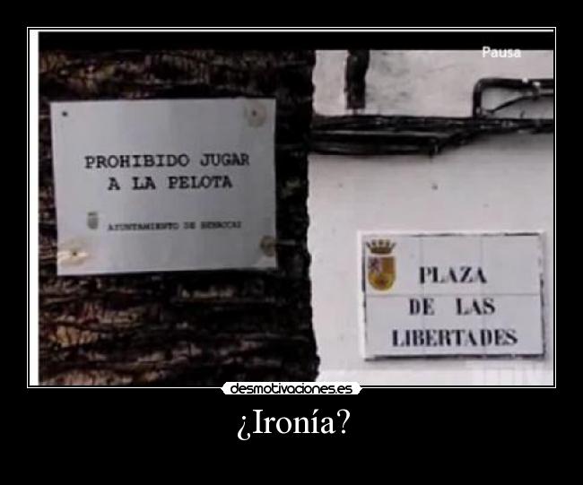 ¿Ironía? -