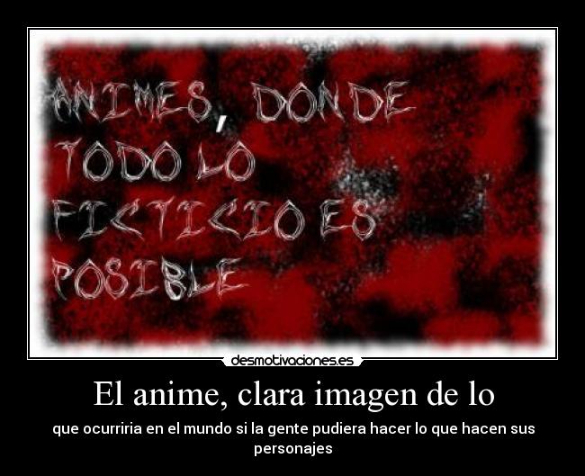 El anime, clara imagen de lo - que ocurriria en el mundo si la gente pudiera hacer lo que hacen sus personajes