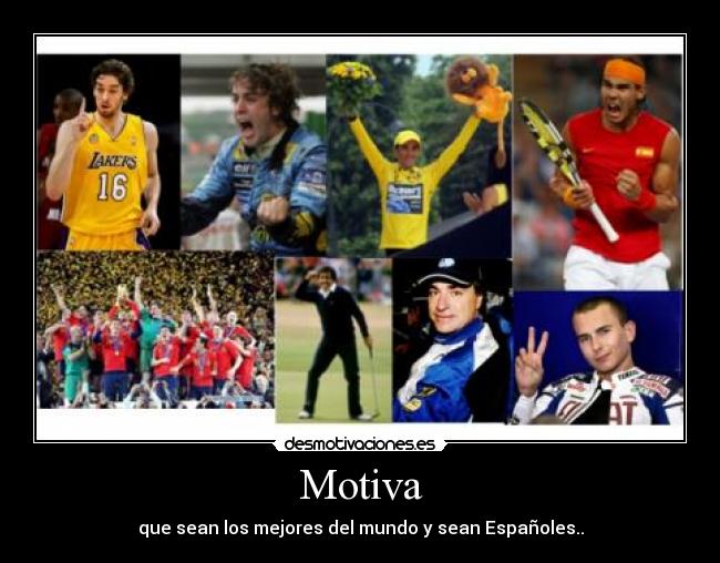 Motiva - que sean los mejores del mundo y sean Españoles..
