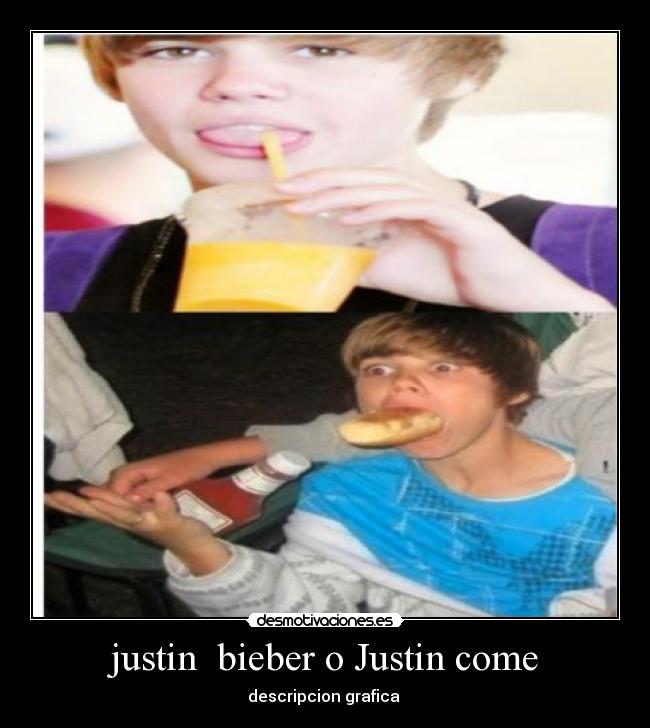 justin bieber o Justin come -