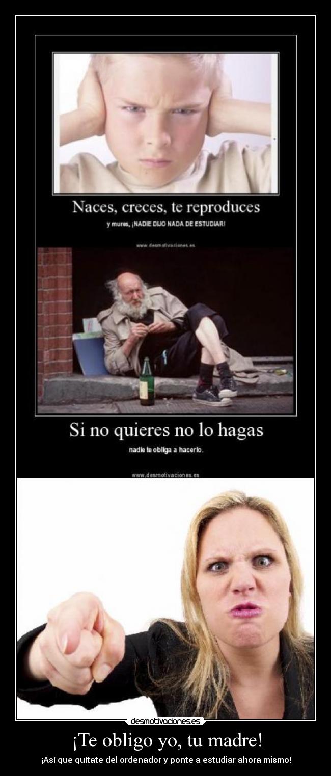 ¡Te obligo yo, tu madre! -