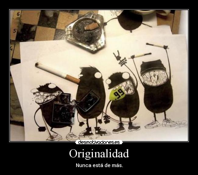 Originalidad - Nunca está de más.