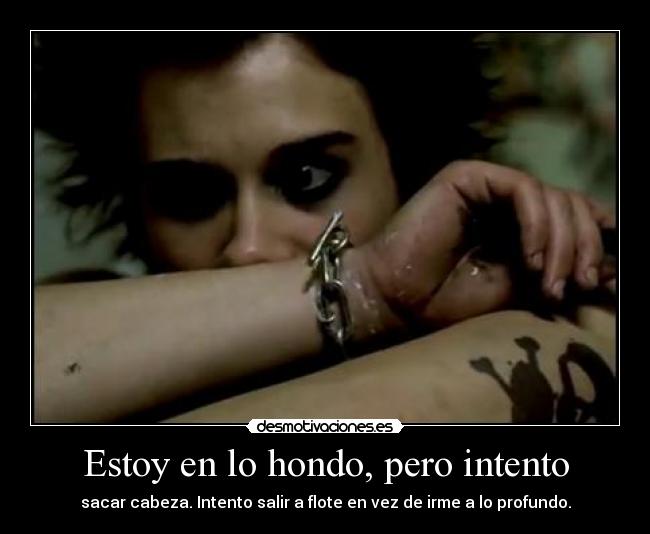 Estoy en lo hondo, pero intento - 