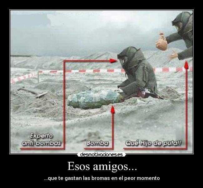 Esos amigos... - ...que te gastan las bromas en el peor momento