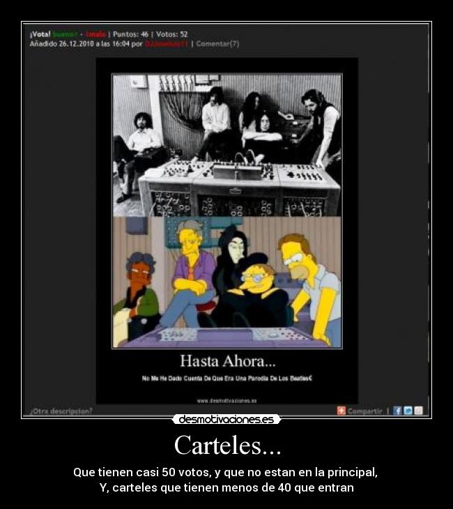 Carteles... - Que tienen casi 50 votos, y que no estan en la principal,
Y, carteles que tienen menos de 40 que entran